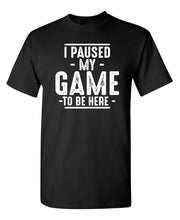 Load image into Gallery viewer, I Paused My Game Graphic Novelty Sarcastic Funny T Shirt L Black