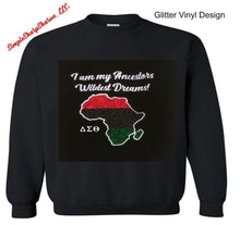 Load image into Gallery viewer, Black Sweatshirt with &quot;I am my Ancestors Wildest Dreams!&quot; Theme
